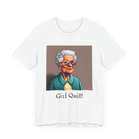 Girl Quit! T-Shirt