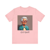 Girl Quit! T-Shirt