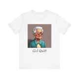 Girl Quit! T-Shirt