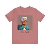 Girl Quit! T-Shirt