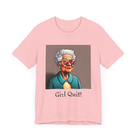 Girl Quit! T-Shirt