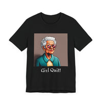 Girl Quit! T-Shirt